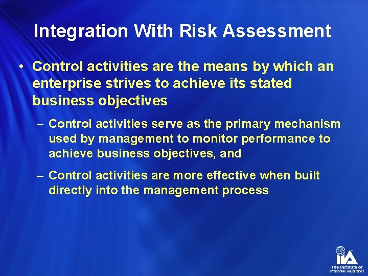 Integration With Risk Assessment • Control activities are the means by which an enterprise