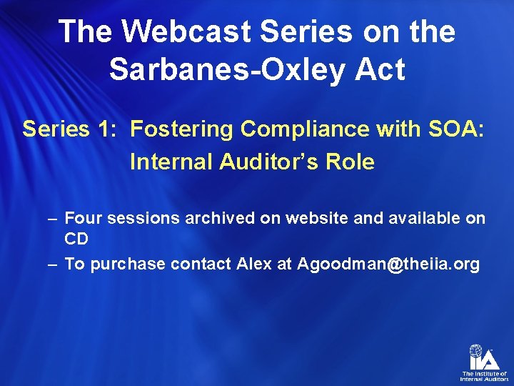 The Webcast Series on the Sarbanes-Oxley Act Series 1: Fostering Compliance with SOA: Internal