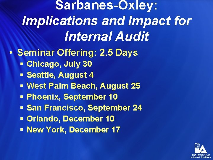 Sarbanes-Oxley: Implications and Impact for Internal Audit • Seminar Offering: 2. 5 Days §