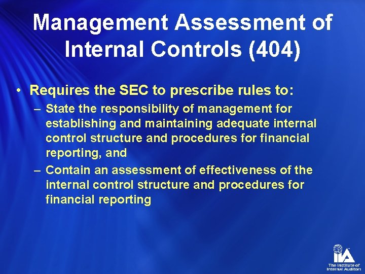 Management Assessment of Internal Controls (404) • Requires the SEC to prescribe rules to: