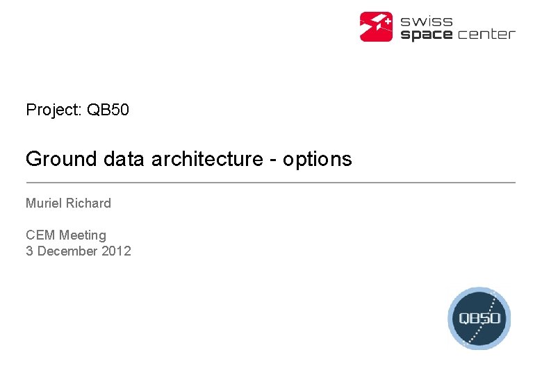 Project: QB 50 Ground data architecture - options Muriel Richard CEM Meeting 3 December