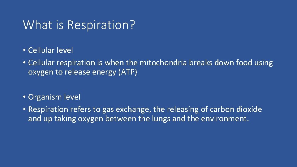 What is Respiration? • Cellular level • Cellular respiration is when the mitochondria breaks