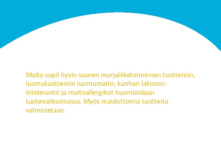 Maito sopii hyvin suuren marjaliiketoiminnan tuotteisiin, luomutuotteisiin luomumaito, kunhan laktoosiintolerantit ja maitoallergikot huomioidaan tuotevalikoimassa.