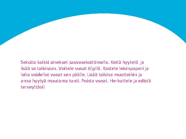 Sekoita kaikki ainekset sauvasekoittimella. Keitä hyytelö ja lisää se taikinaan. Voitele vuoat öljyllä. Kastele