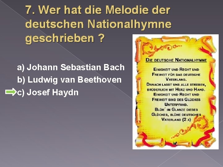 7. Wer hat die Melodie der deutschen Nationalhymne geschrieben ? a) Johann Sebastian Bach