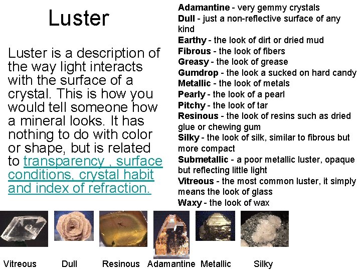 Luster is a description of the way light interacts with the surface of a