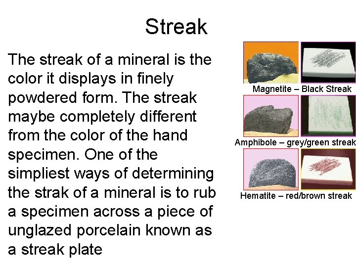Streak • The streak of a mineral is the color it displays in finely