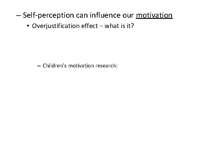 – Self-perception can influence our motivation • Overjustification effect – what is it? –