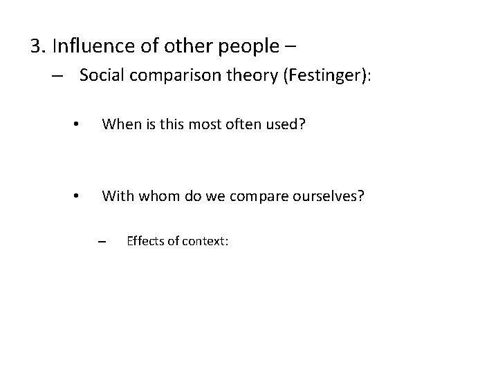 3. Influence of other people – – Social comparison theory (Festinger): • When is
