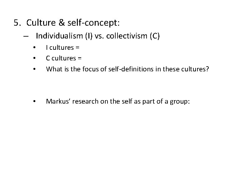 5. Culture & self-concept: – Individualism (I) vs. collectivism (C) • • • I