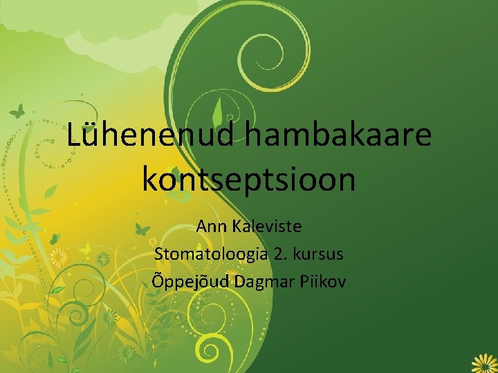 Lühenenud hambakaare kontseptsioon Ann Kaleviste Stomatoloogia 2. kursus Õppejõud Dagmar Piikov 