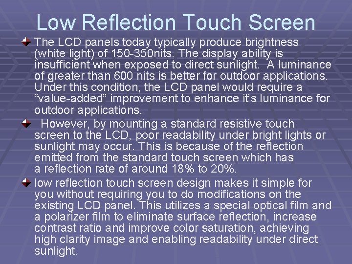 Low Reflection Touch Screen The LCD panels today typically produce brightness (white light) of