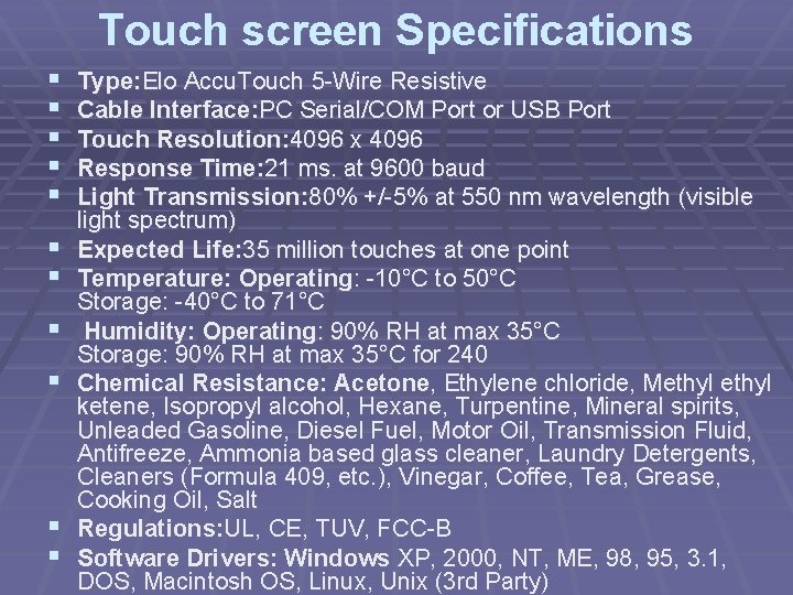 Touch screen Specifications § § § Type: Elo Accu. Touch 5 -Wire Resistive Cable