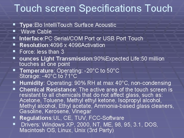 Touch screen Specifications Touch § § § Type: Elo Intelli. Touch Surface Acoustic Wave