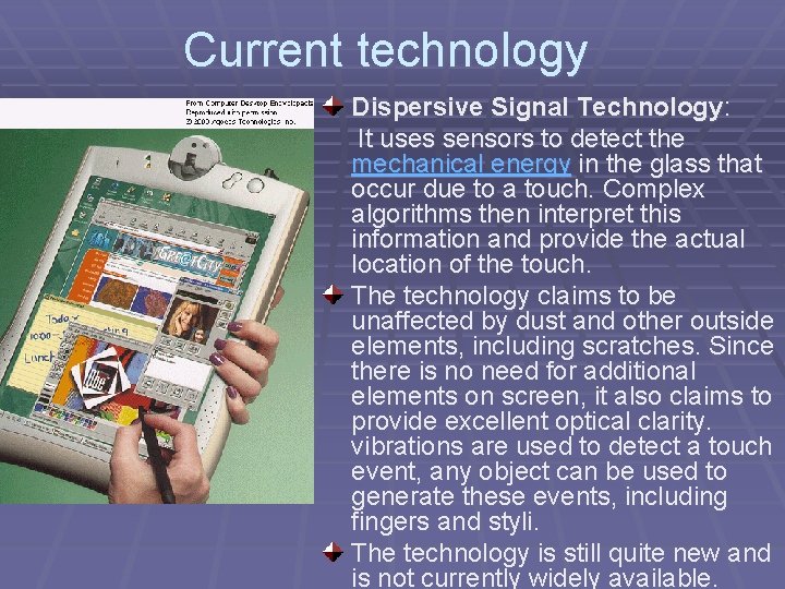 Current technology Dispersive Signal Technology: It uses sensors to detect the mechanical energy in