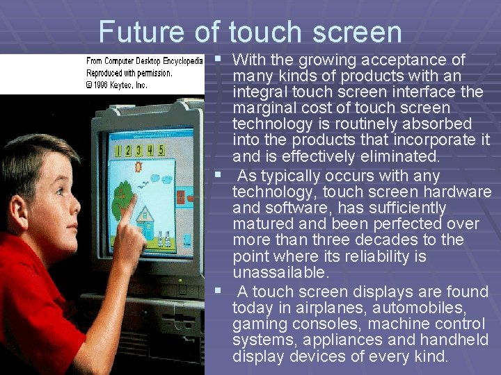 Future of touch screen § With the growing acceptance of many kinds of products