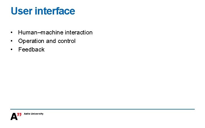 User interface • Human–machine interaction • Operation and control • Feedback 