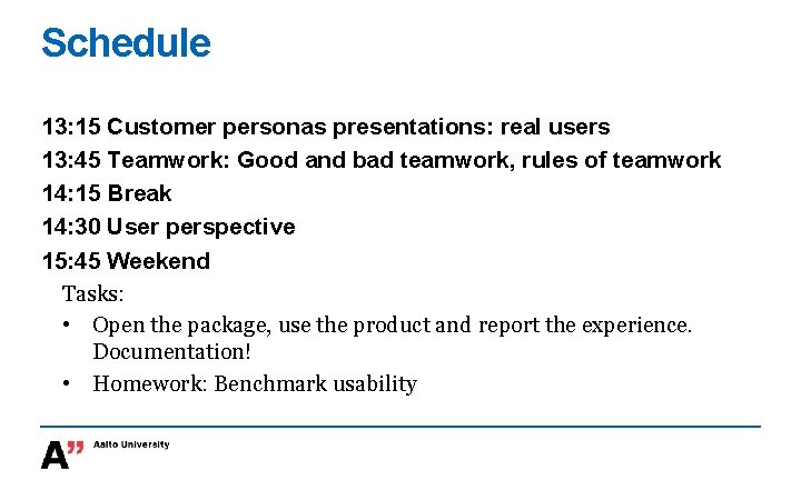Schedule 13: 15 Customer personas presentations: real users 13: 45 Teamwork: Good and bad