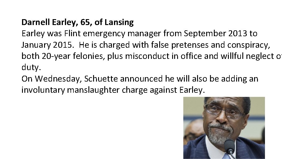 Darnell Earley, 65, of Lansing Earley was Flint emergency manager from September 2013 to