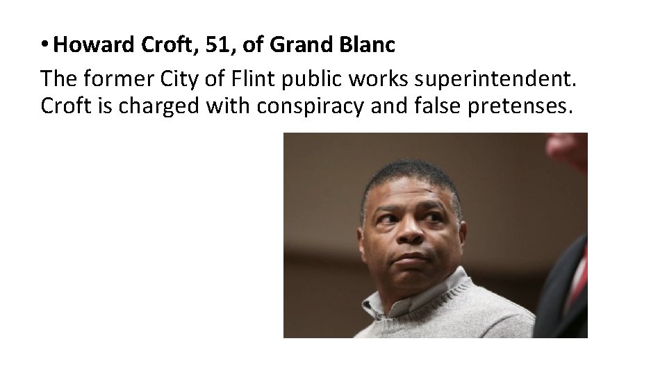  • Howard Croft, 51, of Grand Blanc The former City of Flint public