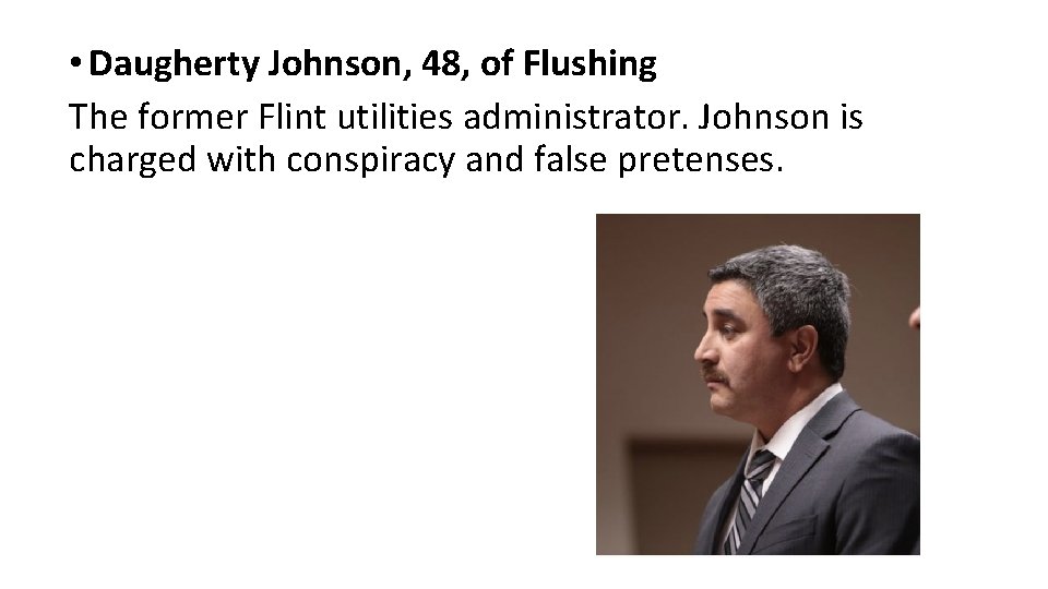  • Daugherty Johnson, 48, of Flushing The former Flint utilities administrator. Johnson is