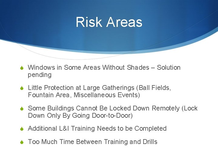 Risk Areas S Windows in Some Areas Without Shades – Solution pending S Little