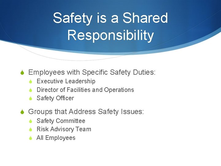Safety is a Shared Responsibility S Employees with Specific Safety Duties: S Executive Leadership