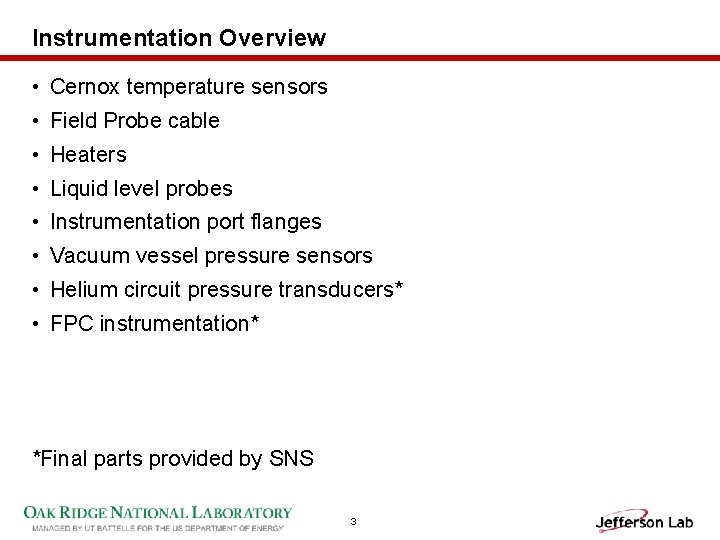 Instrumentation Overview • Cernox temperature sensors • Field Probe cable • Heaters • Liquid