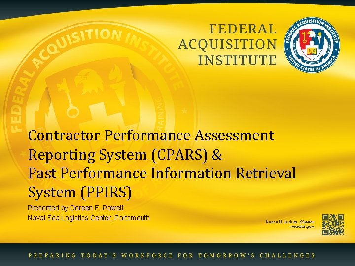 Contractor Performance Assessment Reporting System (CPARS) & Past Performance Information Retrieval System (PPIRS) Presented Contractor Performance Assessment Reporting System (CPARS) & Past Performance Information Retrieval System (PPIRS) Presented