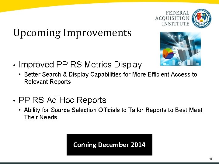 Upcoming Improvements • Improved PPIRS Metrics Display • Better Search & Display Capabilities for Upcoming Improvements • Improved PPIRS Metrics Display • Better Search & Display Capabilities for