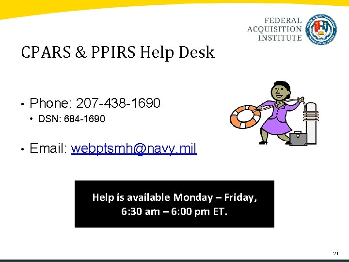 CPARS & PPIRS Help Desk • Phone: 207 -438 -1690 • DSN: 684 -1690 CPARS & PPIRS Help Desk • Phone: 207 -438 -1690 • DSN: 684 -1690
