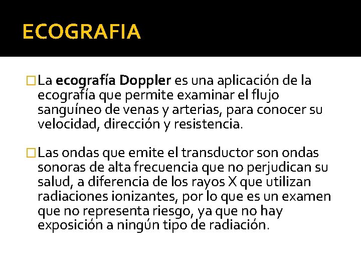 ECOGRAFIA �La ecografía Doppler es una aplicación de la ecografía que permite examinar el