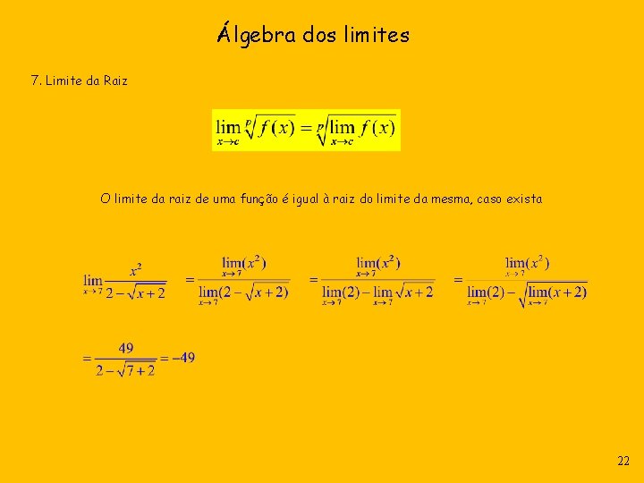 Álgebra dos limites 7. Limite da Raiz O limite da raiz de uma função