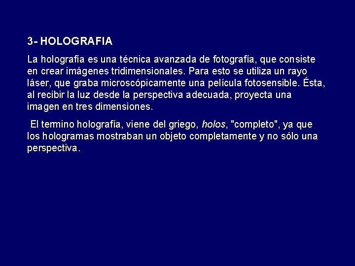 3 - HOLOGRAFIA La holografía es una técnica avanzada de fotografía, que consiste en