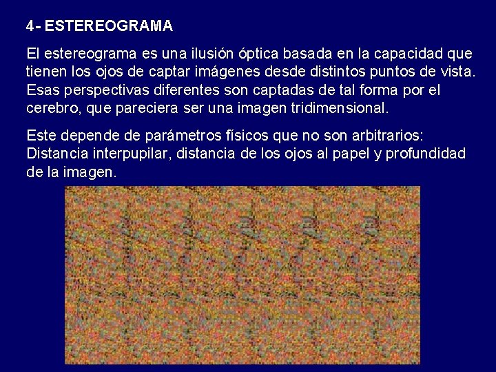 4 - ESTEREOGRAMA El estereograma es una ilusión óptica basada en la capacidad que