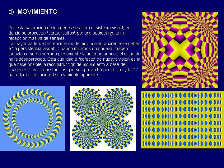 d) MOVIMIENTO Por esta saturación de imágenes se altera el sistema visual, en donde