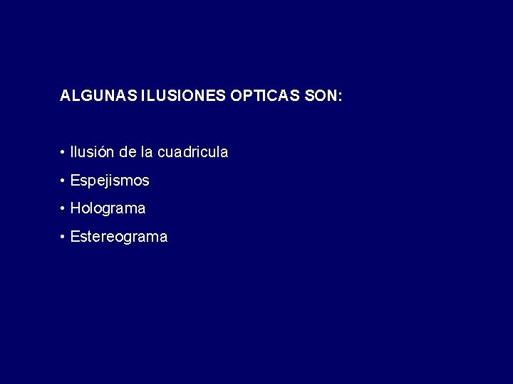 ALGUNAS ILUSIONES OPTICAS SON: • Ilusión de la cuadricula • Espejismos • Holograma •