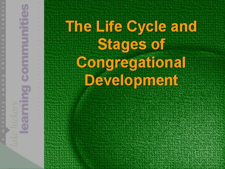 The Life Cycle and Stages of Congregational Development 