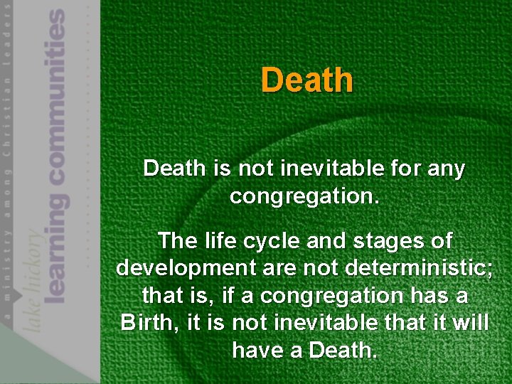 Death is not inevitable for any congregation. The life cycle and stages of development