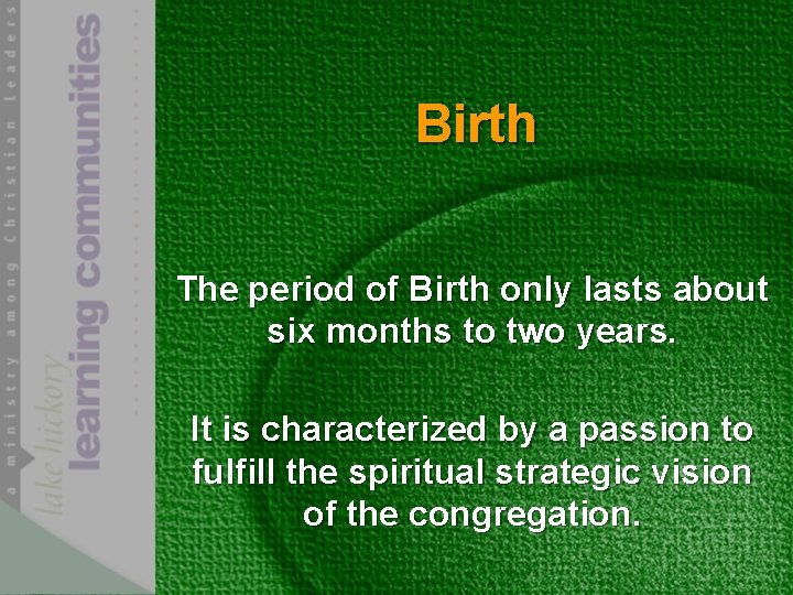 Birth The period of Birth only lasts about six months to two years. It