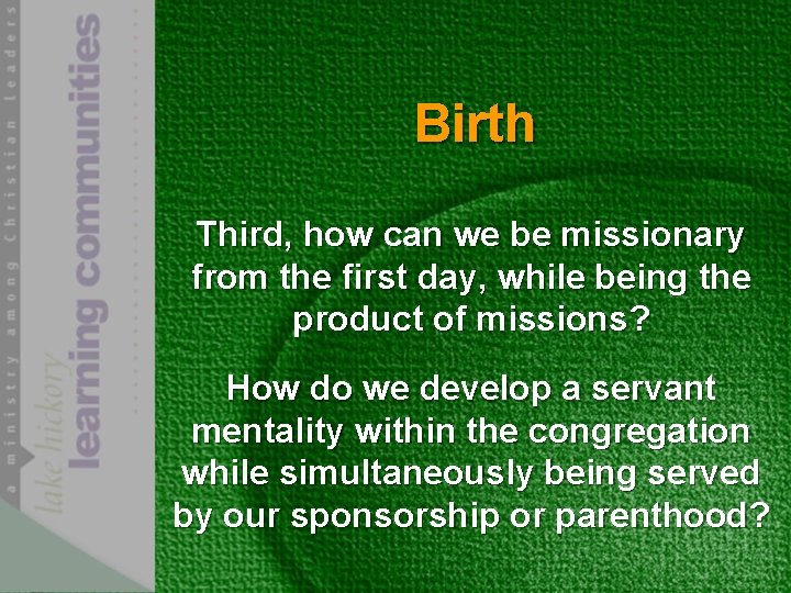 Birth Third, how can we be missionary from the first day, while being the