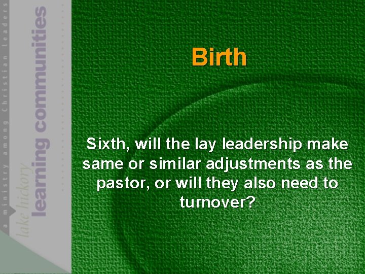 Birth Sixth, will the lay leadership make same or similar adjustments as the pastor,