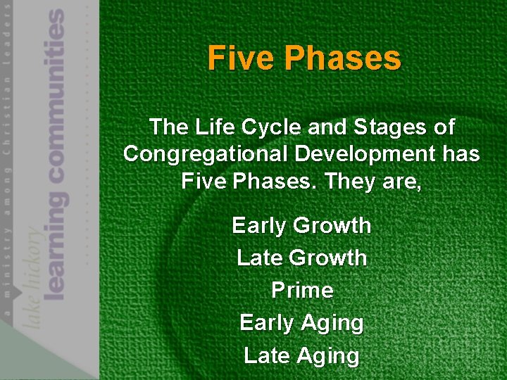 Five Phases The Life Cycle and Stages of Congregational Development has Five Phases. They