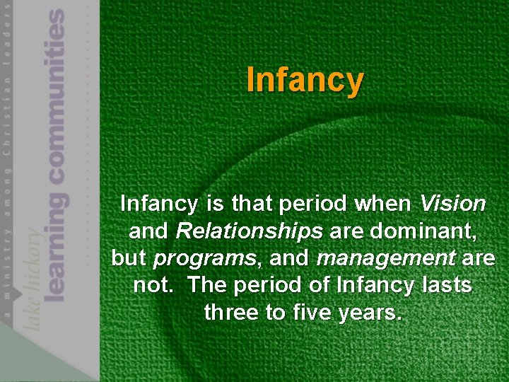 Infancy is that period when Vision and Relationships are dominant, but programs, and management