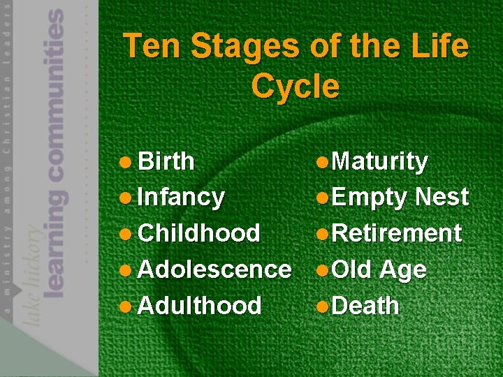 Ten Stages of the Life Cycle l Birth l. Maturity l Infancy l. Empty