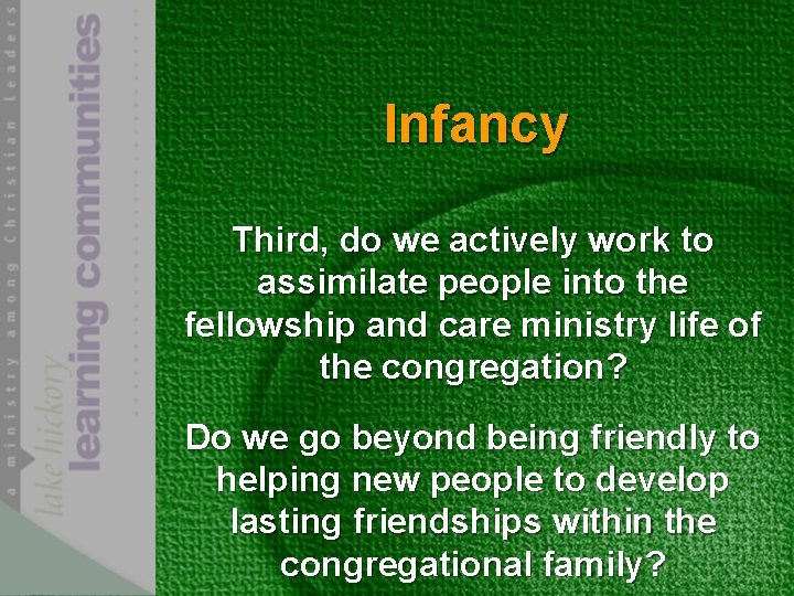 Infancy Third, do we actively work to assimilate people into the fellowship and care