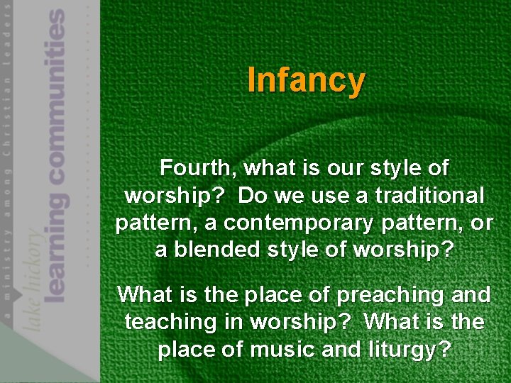 Infancy Fourth, what is our style of worship? Do we use a traditional pattern,