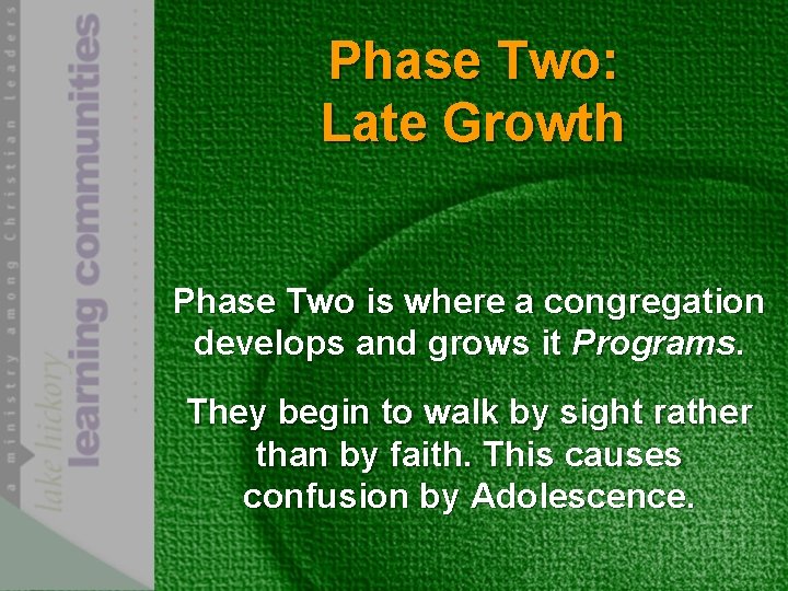 Phase Two: Late Growth Phase Two is where a congregation develops and grows it