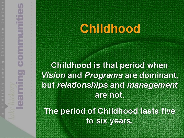 Childhood is that period when Vision and Programs are dominant, but relationships and management