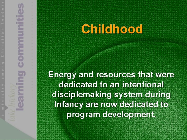 Childhood Energy and resources that were dedicated to an intentional disciplemaking system during Infancy